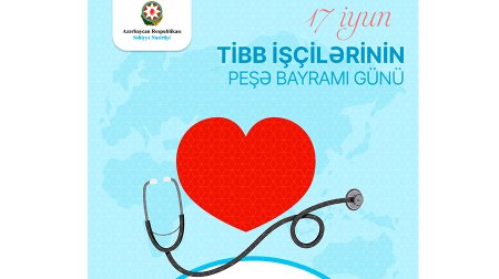 17 İyun Tibb İşçilərinin Peşə Bayramı Günüdür Gündəm