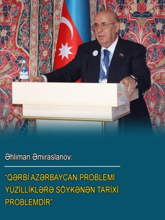 Əhliman Əmiraslanov: “Qərbi Azərbaycan problemi yüzilliklərə söykənən tarixi problemdir”