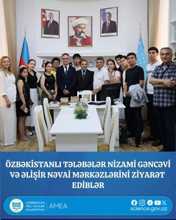 Özbəkistanlı alimlər, tələbələr Azərbaycan Milli Elmlər Akademiyasi Gəncə Bölməsində  Nizam  Gəncəvi Mərkəzini və Əlişir Nəvai adına Özbək Dili və Mədəniyyəti Mərkəzini ziyarət ediblər