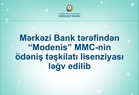 Mərkəzi Bank “Modenis” MMC-nin ödəniş təşkilatı lisenziyasını ləğv edib