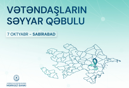 Mərkəzi Bankın nümayəndələri Sabirabadda vətəndaşların müraciətlərini dinləyəcək